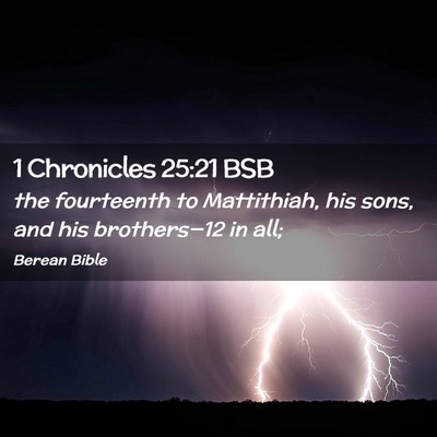 Picture 02 - 1 Chronicles 25:21 BSB - the fourteenth to Mattithiah, his sons, and his - Bible Verse Picture
