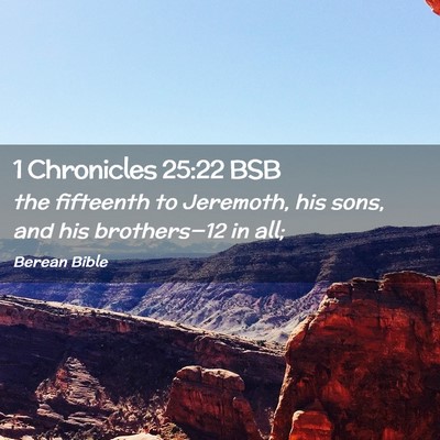 Picture 02 - 1 Chronicles 25:22 BSB - the fifteenth to Jeremoth, his sons, and his - Bible Verse Picture