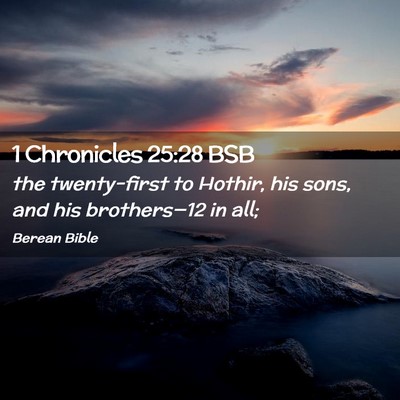 Picture 02 - 1 Chronicles 25:28 BSB - the twenty-first to Hothir, his sons, and his - Bible Verse Picture