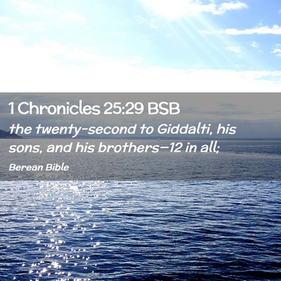 Picture 02 - 1 Chronicles 25:29 BSB - the twenty-second to Giddalti, his sons, and his - Bible Verse Picture