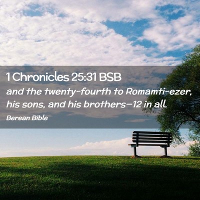 Picture 02 - 1 Chronicles 25:31 BSB - and the twenty-fourth to Romamti-ezer, his sons, - Bible Verse Picture