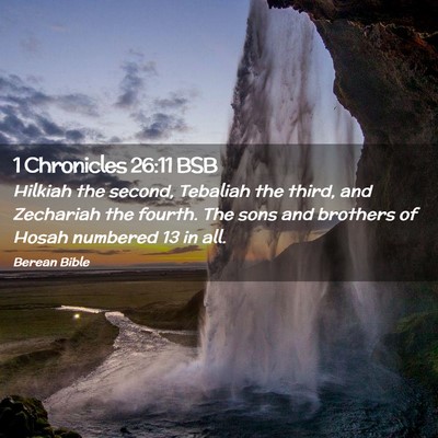 Picture 02 - 1 Chronicles 26:11 BSB - Hilkiah the second, Tebaliah the third, and - Bible Verse Picture