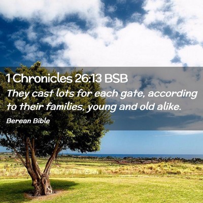 Picture 02 - 1 Chronicles 26:13 BSB - They cast lots for each gate, according to their - Bible Verse Picture