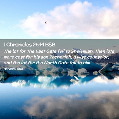 Picture 02 - 1 Chronicles 26:14 BSB - The lot for the East Gate fell to Shelemiah. Then - Bible Verse Picture