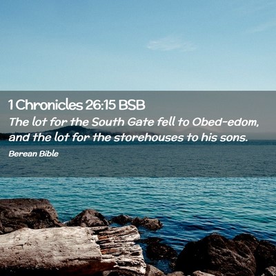 Picture 02 - 1 Chronicles 26:15 BSB - The lot for the South Gate fell to Obed-edom, and - Bible Verse Picture