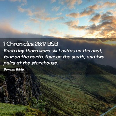 Picture 02 - 1 Chronicles 26:17 BSB - Each day there were six Levites on the east, four - Bible Verse Picture