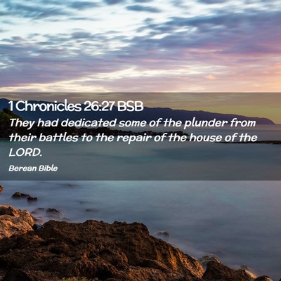 Picture 02 - 1 Chronicles 26:27 BSB - They had dedicated some of the plunder from their - Bible Verse Picture