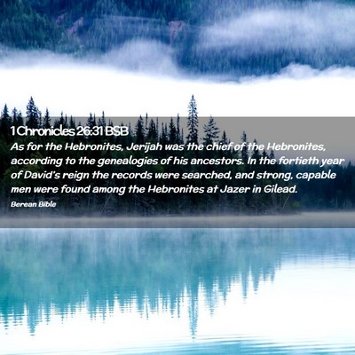 Picture 02 - 1 Chronicles 26:31 BSB - As for the Hebronites, Jerijah was the chief of - Bible Verse Picture