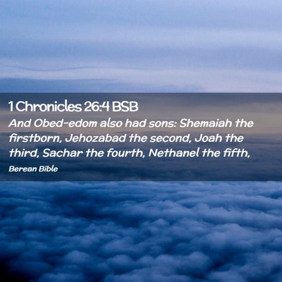 Picture 02 - 1 Chronicles 26:4 BSB - And Obed-edom also had sons: Shemaiah the - Bible Verse Picture