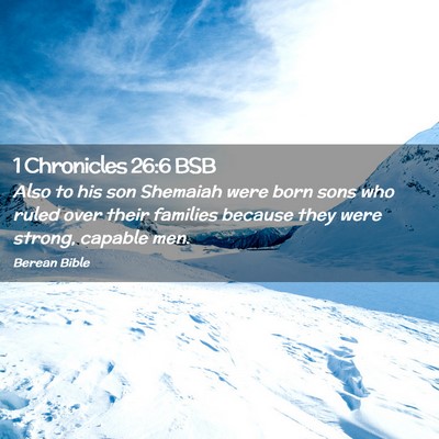 Picture 02 - 1 Chronicles 26:6 BSB - Also to his son Shemaiah were born sons who ruled - Bible Verse Picture