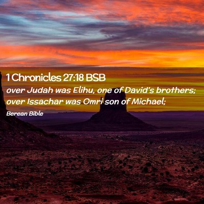 Picture 02 - 1 Chronicles 27:18 BSB - over Judah was Elihu, one of David’s brothers; - Bible Verse Picture