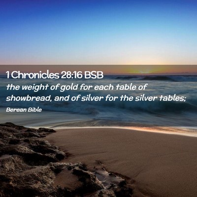 Picture 02 - 1 Chronicles 28:16 BSB - the weight of gold for each table of showbread, - Bible Verse Picture