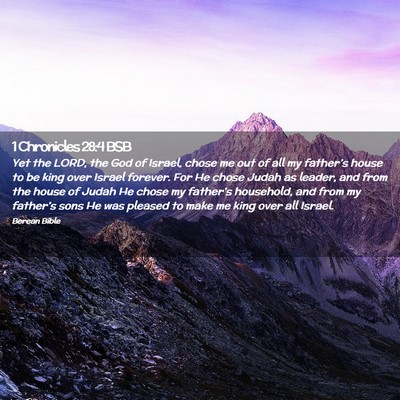 Picture 02 - 1 Chronicles 28:4 BSB - Yet the LORD, the God of Israel, chose me out of - Bible Verse Picture