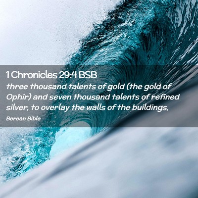 Picture 02 - 1 Chronicles 29:4 BSB - three thousand talents of gold (the gold of - Bible Verse Picture