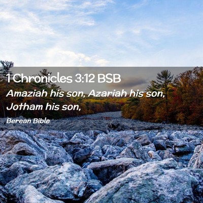 Picture 02 - 1 Chronicles 3:12 BSB - Amaziah his son, Azariah his son, Jotham his - Bible Verse Picture