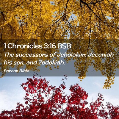 Picture 02 - 1 Chronicles 3:16 BSB - The successors of Jehoiakim: Jeconiah his son, - Bible Verse Picture