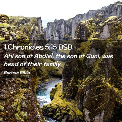 Picture 02 - 1 Chronicles 5:15 BSB - Ahi son of Abdiel, the son of Guni, was head of - Bible Verse Picture