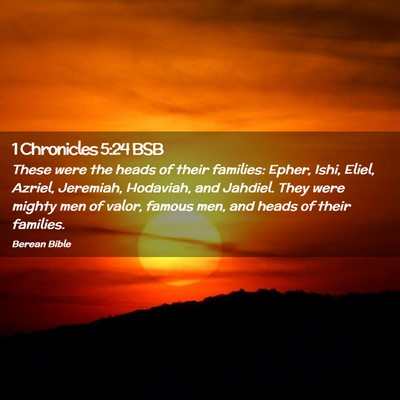 Picture 02 - 1 Chronicles 5:24 BSB - These were the heads of their families: Epher, - Bible Verse Picture