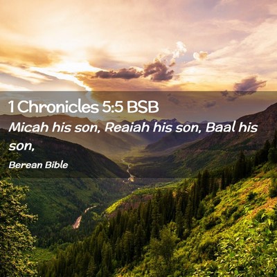 Picture 02 - 1 Chronicles 5:5 BSB - Micah his son, Reaiah his son, Baal his - Bible Verse Picture
