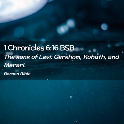 Picture 02 - 1 Chronicles 6:16 BSB - The sons of Levi: Gershom, Kohath, and - Bible Verse Picture