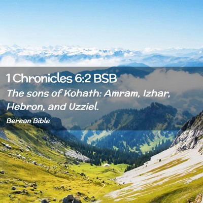 Picture 02 - 1 Chronicles 6:2 BSB - The sons of Kohath: Amram, Izhar, Hebron, and - Bible Verse Picture