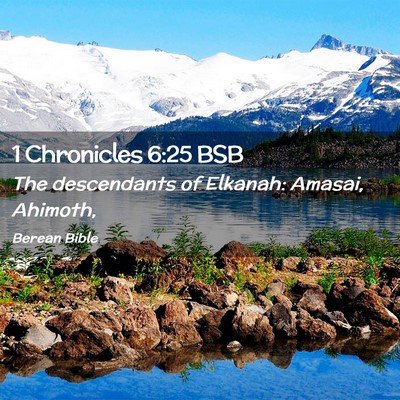 Picture 02 - 1 Chronicles 6:25 BSB - The descendants of Elkanah: Amasai, - Bible Verse Picture