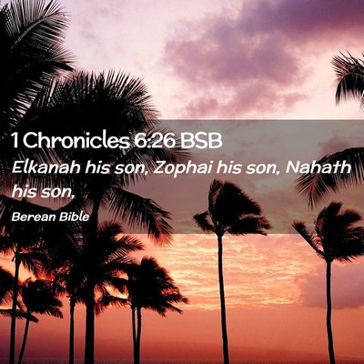 Picture 02 - 1 Chronicles 6:26 BSB - Elkanah his son, Zophai his son, Nahath his - Bible Verse Picture
