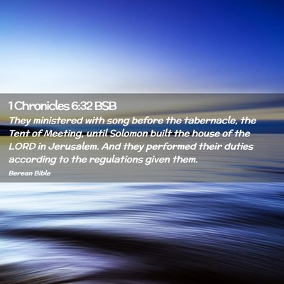 Picture 02 - 1 Chronicles 6:32 BSB - They ministered with song before the tabernacle, - Bible Verse Picture