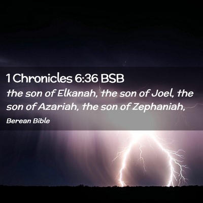 Picture 02 - 1 Chronicles 6:36 BSB - the son of Elkanah, the son of Joel, the son of - Bible Verse Picture