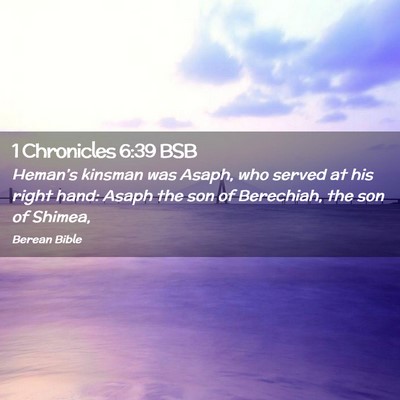 Picture 02 - 1 Chronicles 6:39 BSB - Heman’s kinsman was Asaph, who served at his - Bible Verse Picture