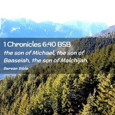 Picture 02 - 1 Chronicles 6:40 BSB - the son of Michael, the son of Baaseiah, the son - Bible Verse Picture