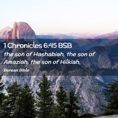 Picture 02 - 1 Chronicles 6:45 BSB - the son of Hashabiah, the son of Amaziah, the son - Bible Verse Picture