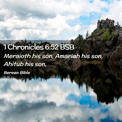 Picture 02 - 1 Chronicles 6:52 BSB - Meraioth his son, Amariah his son, Ahitub his - Bible Verse Picture