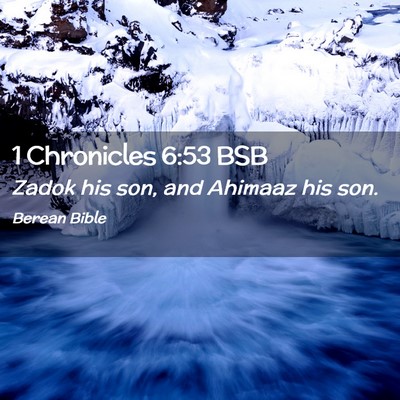 Picture 02 - 1 Chronicles 6:53 BSB - Zadok his son, and Ahimaaz his - Bible Verse Picture