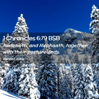 Picture 02 - 1 Chronicles 6:79 BSB - Kedemoth, and Mephaath, together with their - Bible Verse Picture