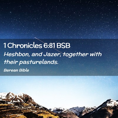 Picture 02 - 1 Chronicles 6:81 BSB - Heshbon, and Jazer, together with their - Bible Verse Picture