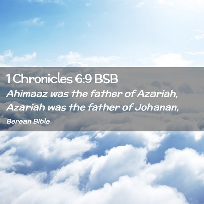 Picture 02 - 1 Chronicles 6:9 BSB - Ahimaaz was the father of Azariah, Azariah was - Bible Verse Picture