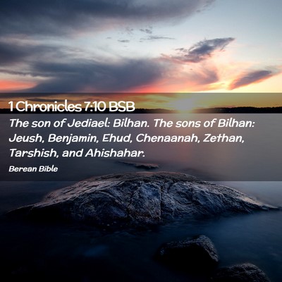 Picture 02 - 1 Chronicles 7:10 BSB - The son of Jediael: Bilhan. The sons of Bilhan: - Bible Verse Picture