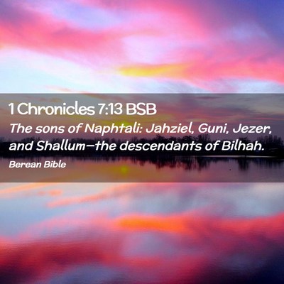 Picture 02 - 1 Chronicles 7:13 BSB - The sons of Naphtali: Jahziel, Guni, Jezer, and - Bible Verse Picture