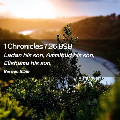 Picture 02 - 1 Chronicles 7:26 BSB - Ladan his son, Ammihud his son, Elishama his - Bible Verse Picture