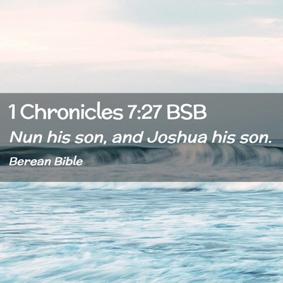 Picture 02 - 1 Chronicles 7:27 BSB - Nun his son, and Joshua his - Bible Verse Picture