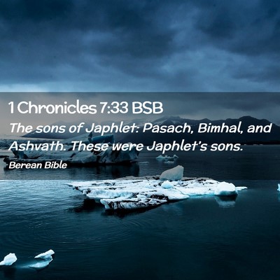 Picture 02 - 1 Chronicles 7:33 BSB - The sons of Japhlet: Pasach, Bimhal, and Ashvath. - Bible Verse Picture