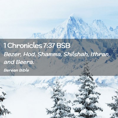 Picture 02 - 1 Chronicles 7:37 BSB - Bezer, Hod, Shamma, Shilshah, Ithran, and - Bible Verse Picture