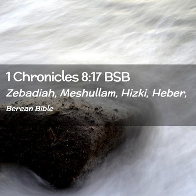 Picture 02 - 1 Chronicles 8:17 BSB - Zebadiah, Meshullam, Hizki, - Bible Verse Picture