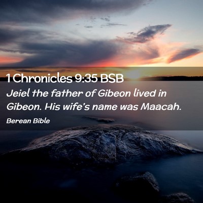 Picture 02 - 1 Chronicles 9:35 BSB - Jeiel the father of Gibeon lived in Gibeon. His - Bible Verse Picture
