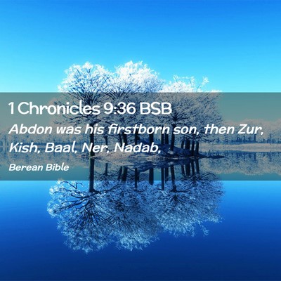 Picture 02 - 1 Chronicles 9:36 BSB - Abdon was his firstborn son, then Zur, Kish, - Bible Verse Picture