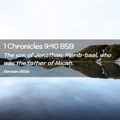 Picture 02 - 1 Chronicles 9:40 BSB - The son of Jonathan: Merib-baal, who was the - Bible Verse Picture