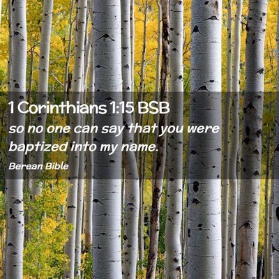 Picture 02 - 1 Corinthians 1:15 BSB - so no one can say that you were baptized into my - Bible Verse Picture