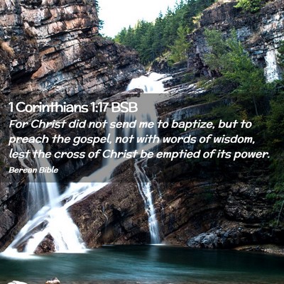 Picture 02 - 1 Corinthians 1:17 BSB - For Christ did not send me to baptize, but to - Bible Verse Picture