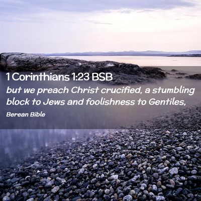 Picture 02 - 1 Corinthians 1:23 BSB - but we preach Christ crucified, a stumbling block - Bible Verse Picture
